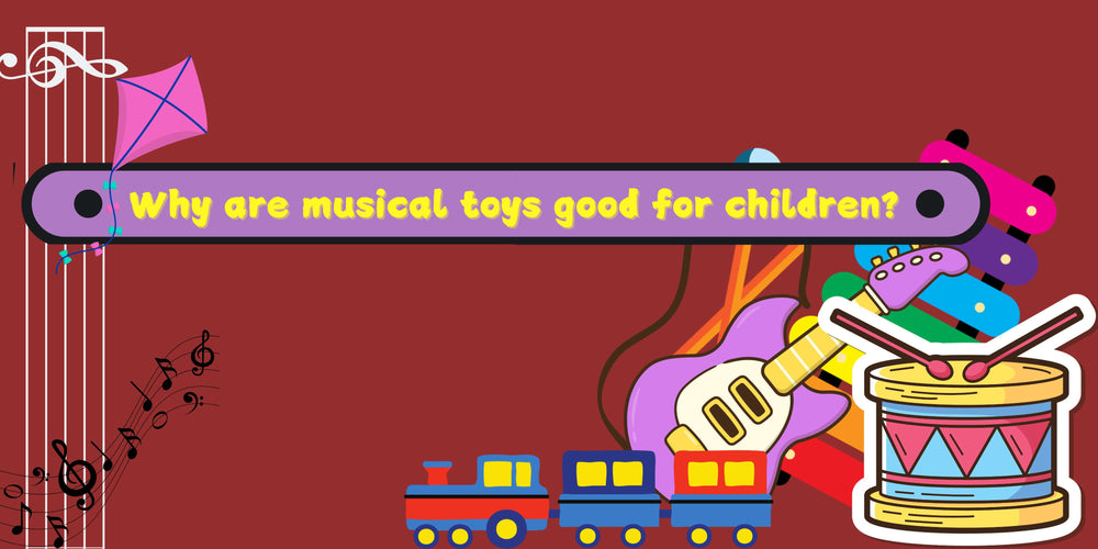 Why Are Musical Toys Good for Children?