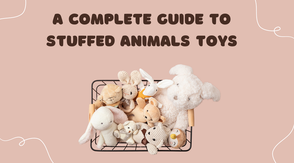 A Complete Guide to Stuffed Animals Toys