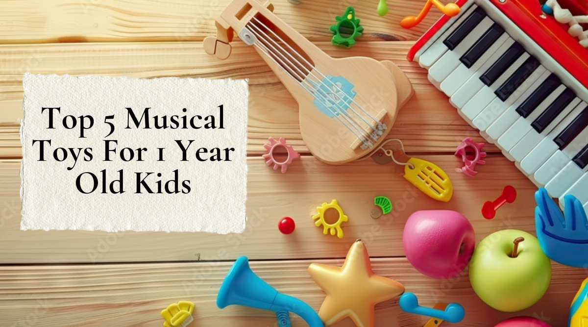 Top 5 Musical Toys For 1 Year Old Kids