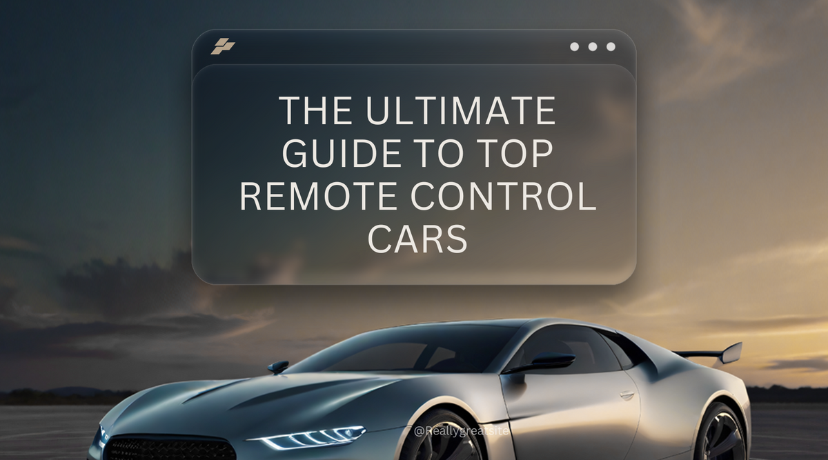 The Ultimate Guide to Top Remote Control Cars