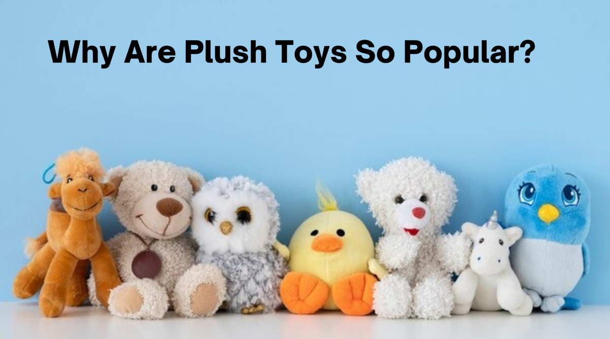 Why Are Plush Toys So Popular?